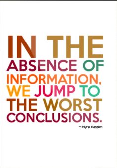 a quote with the words in the presence of information, we jump to the worst conclusion