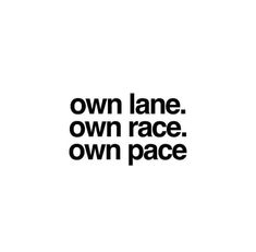 a black and white photo with the words own lane, own race, own pace