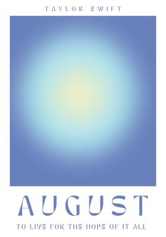 a blue and white poster with the words august to live for the hope of it all