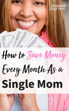 a woman holding money with the words how to save money every month as a single mom