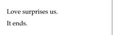 the words love surprises us it ends are written in black on a white background