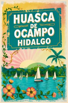 a poster with boats on the water and palm trees in the background that reads,'huasca de ocampo hidalego '