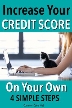 a woman typing on a laptop with a cat sitting on her lap and the words, increase your credit score on your own 4 simple steps