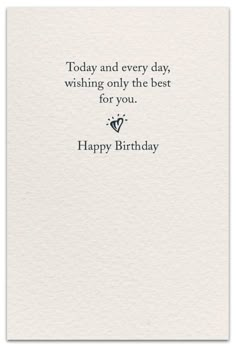 a birthday card with the words today and every day, wishing only the best for you