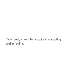 a white background with the words it's already meant for you, start accepting and believing