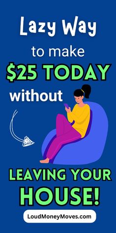 a woman sitting on a blue couch with the text lazy way to make $ 25 today without leaving your house