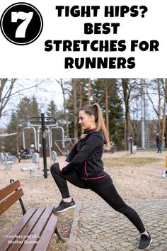 a woman stretching on a park bench with the text 7 tight hips? best stretches for runners