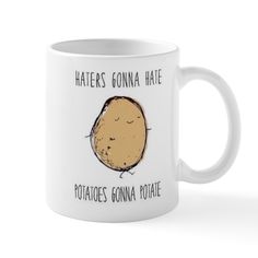 a white coffee mug with an image of a potato saying haters, gonna hale potatoes