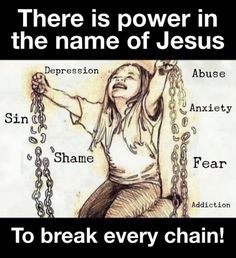 there is power in the name of jesus to break every chain