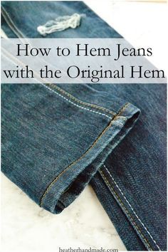 jeans with the words how to hem jeans with the original hem in white lettering on it