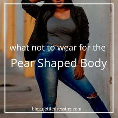 What not to wear for the pear shape Allyson Core, Petite Pear Shape Outfits, Pear Body Shape Fashion, Pear Shaped Girls, Pear Fashion, Short Curvy Girl Outfits, Pear Shaped Fashion, Pear Body Shape Outfits, Pear Shape Fashion