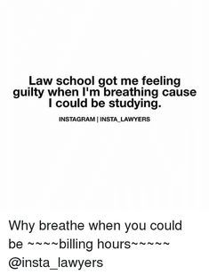 an image with the words law school got me feeling guilt when i'm breathing cause i could be studying