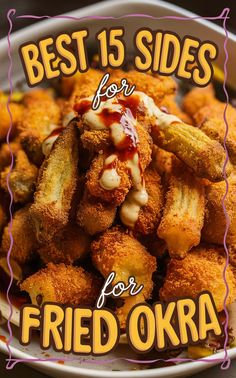 fried food on a plate with the words best 15 sides for fried okra