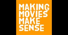 the words making movies make sense are in white letters on an orange and black background