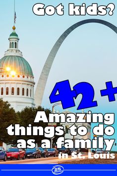 the st louis arch with text that reads, got kids? amazing things to do as a family