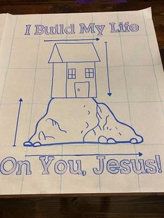 a piece of paper that says i build my life on you, jesus with a drawing of a house