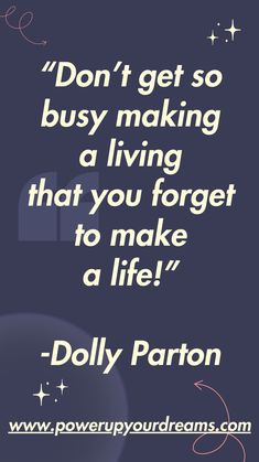 a quote that says don't get so busy making a living that you forget to make