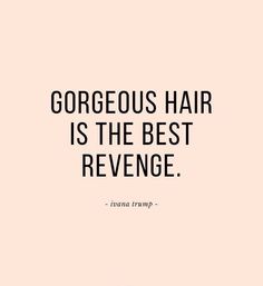 a quote that says, gorgeous hair is the best revenge