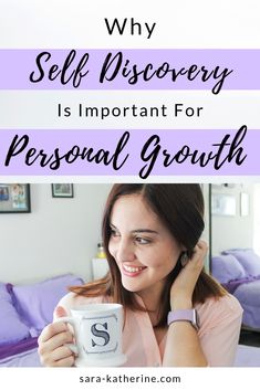 a woman holding a mug with the words why self discovery is important for personal growth