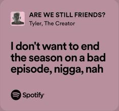 a pink background with the words, are we still friends? tyler, the creator i don't want to end the season on a bad episode, niga, nah