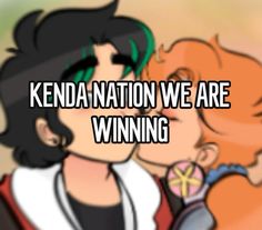 two cartoon characters kissing each other with the caption kenda nation we are winning