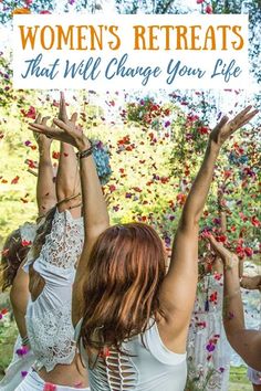 women doing yoga in front of flowers with the words women's retreats that will change your life