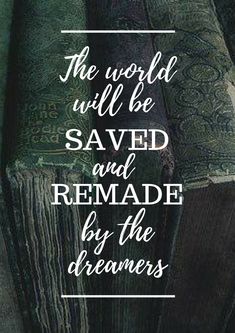 the world will be saved and remade by the dreamers quote on green books