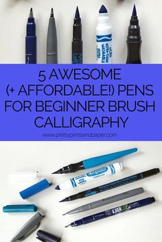 different types of pens and markers with the words 5 awesome affordable pens for beginner brush calligraphy