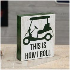 this is how i roll wooden block sign with golf cart and driver on white background