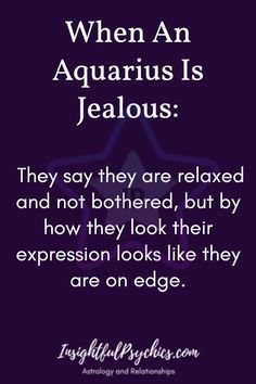 an image with the quote when an aquariusis is jealoous they say they are