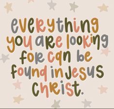 the words everything you are looking for can be found in jesus christ