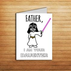 a card with a darth vader saying father i am your daughter