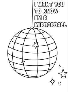 a black and white drawing of a ball with the words i want you to know i'm a mirrorball