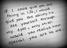 a piece of paper with writing on it that says if i could give you one thing in life, i would give you the ability to see yourself through my eyes