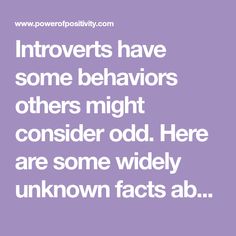 Introverts have some behaviors others might consider odd. Here are some widely unknown facts about introverts. Read on to know more: Facts About Introverts, About Introverts, Introvert Love, Introverted Thinking, Attention Seeking Behavior, Boring People, Genuine Friendship, Unknown Facts, Extroverted Introvert