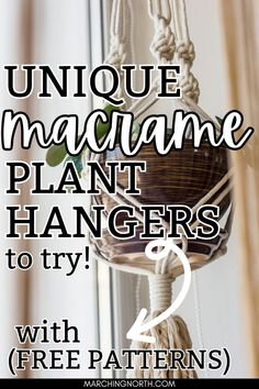 a plant hanging from a rope with the words unique macrame plant hangers to try