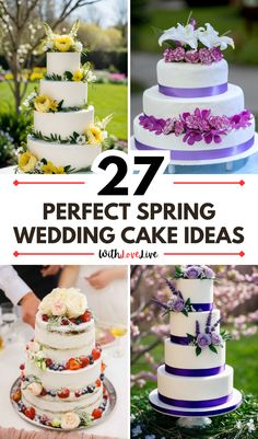 different wedding cakes with flowers on them and the words 27 perfect spring wedding cake ideas