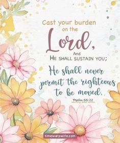 a painting with flowers on it that says, cast your burden on the lord and he shall