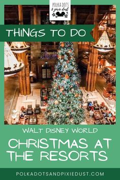 a christmas tree in the lobby with text overlay that reads things to do walt world christmas at the resort