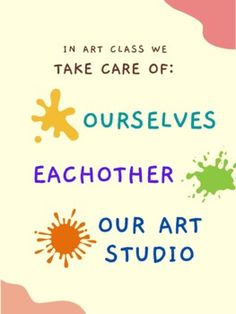 an art class poster with the words, i'm art class we take care of ourselves each other our art studio