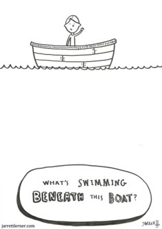 a cartoon drawing of a person in a boat with the caption, what's swimming beneath this boat?