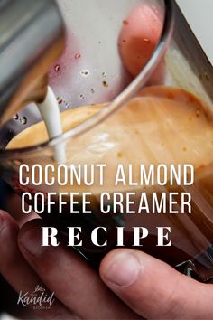 a hand is pouring coffee into a glass with the words coconut almond coffee creamer recipe