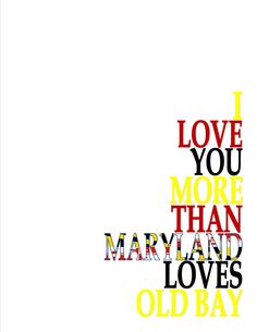 the words i love you more than mary and loves old bay are arranged in different colors