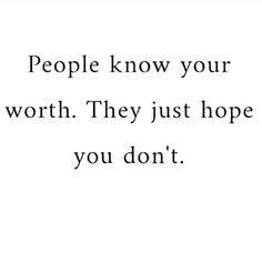 an image with the words people know your worth they just hope you don't