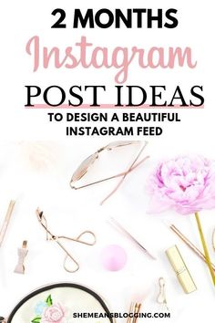 the text reads 2 months instagram post ideas to design a beautiful instagram feed