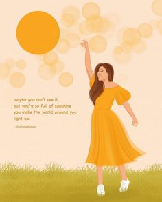 a woman in a yellow dress is holding up a frisbee with the words, maybe you don't see it but you're so full of sunshine if you make the world around you light up