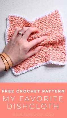 a woman's hand on top of a crochet dishcloth with text overlay that reads, free crochet pattern my favorite dishcloth