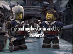 two legos standing next to each other with the caption me and my bestie in another universe