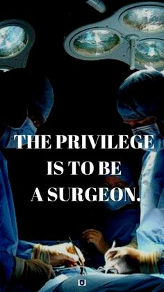 two surgeons performing surgery in an operating room with the caption, the privlegge is to be as surgeon