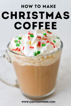 a cup of coffee with whipped cream and sprinkles on top, in front of the words how to make christmas coffee